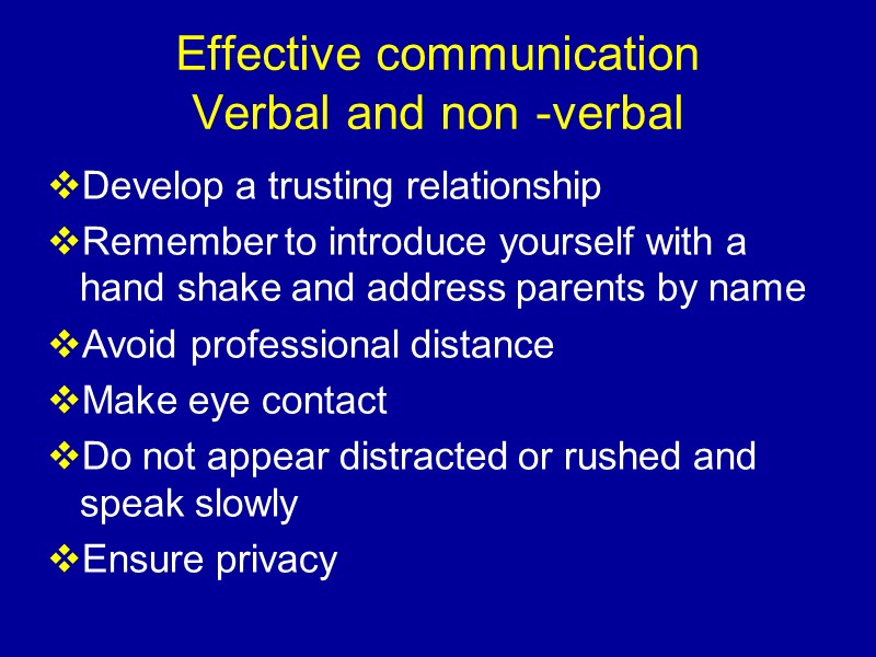 Effective communication  Verbal and non -verbal Develop a trusting relationship Remember to introduce